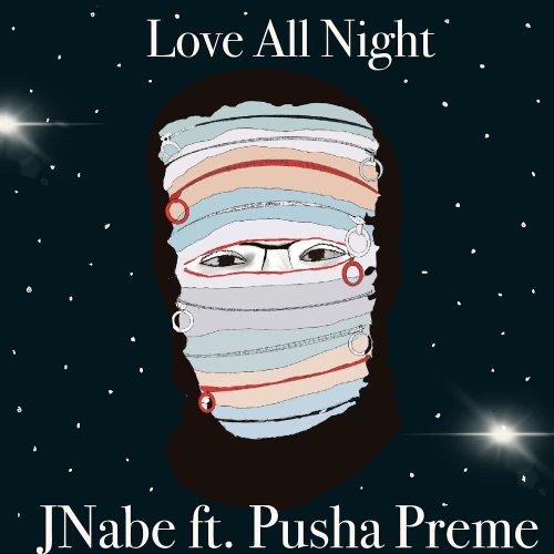 Jnabe ft. Pusha Preme – “Love All NIght”