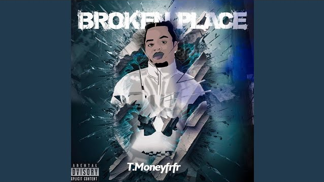 T.Moneyfrfr – “Broken Place”