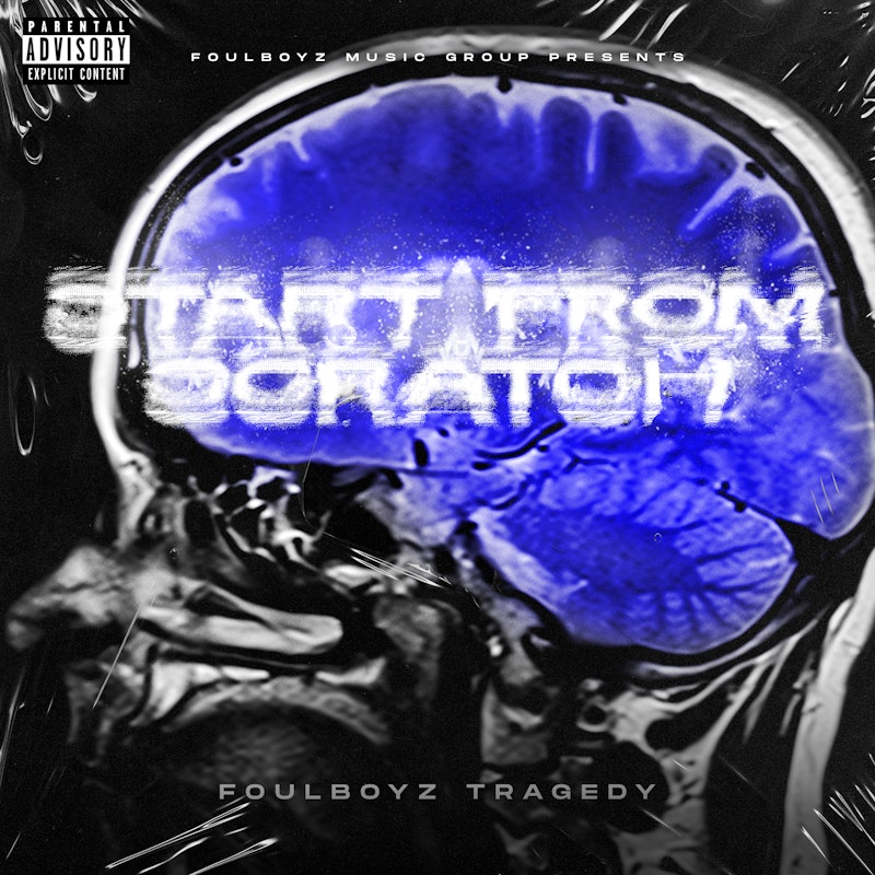 FoulBoyz Tragedy – “Start From Scratch”