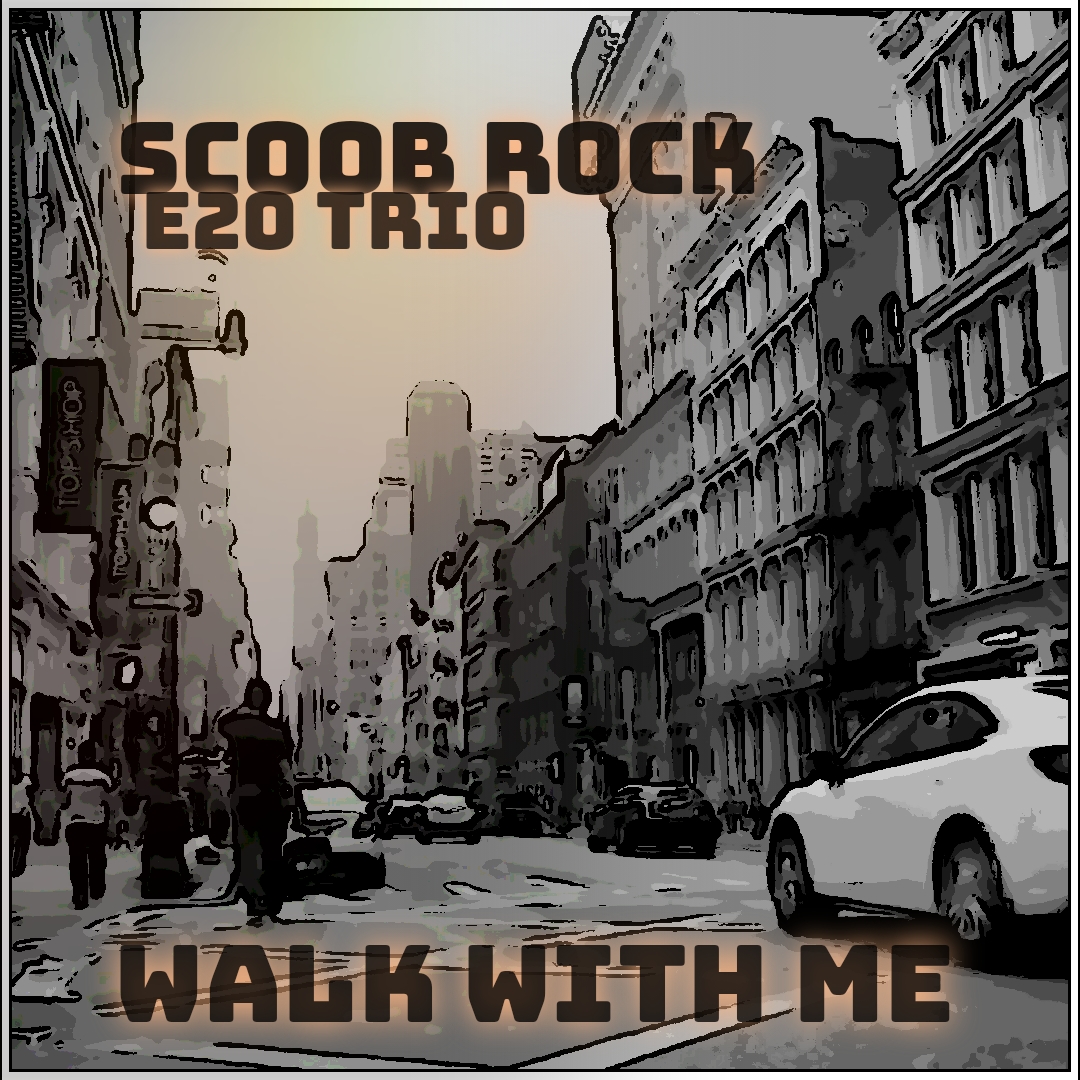 Scoob Rock & E20 TRIO – “Walk With Me”
