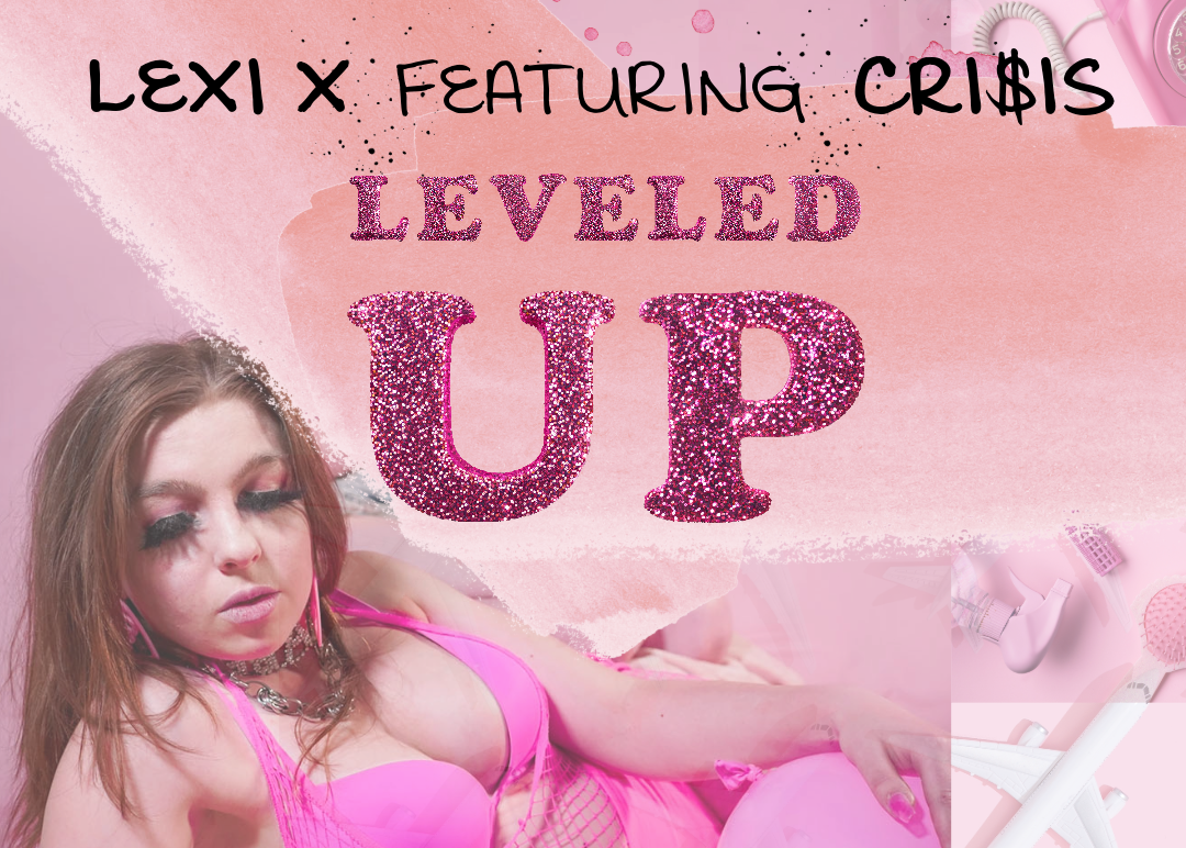 Lexi X ft. cri$is – “Leveled Up”