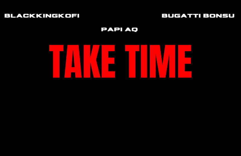 Blackkingkofi, Papi Aq, and Bugatti Bonsu Unveil New Single "Take Time"