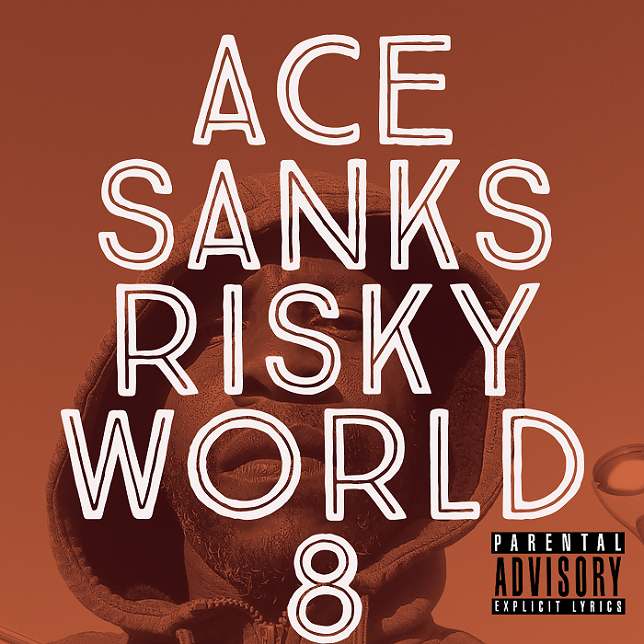 Ace Sanks Impresses With New EP “Risky World 8”