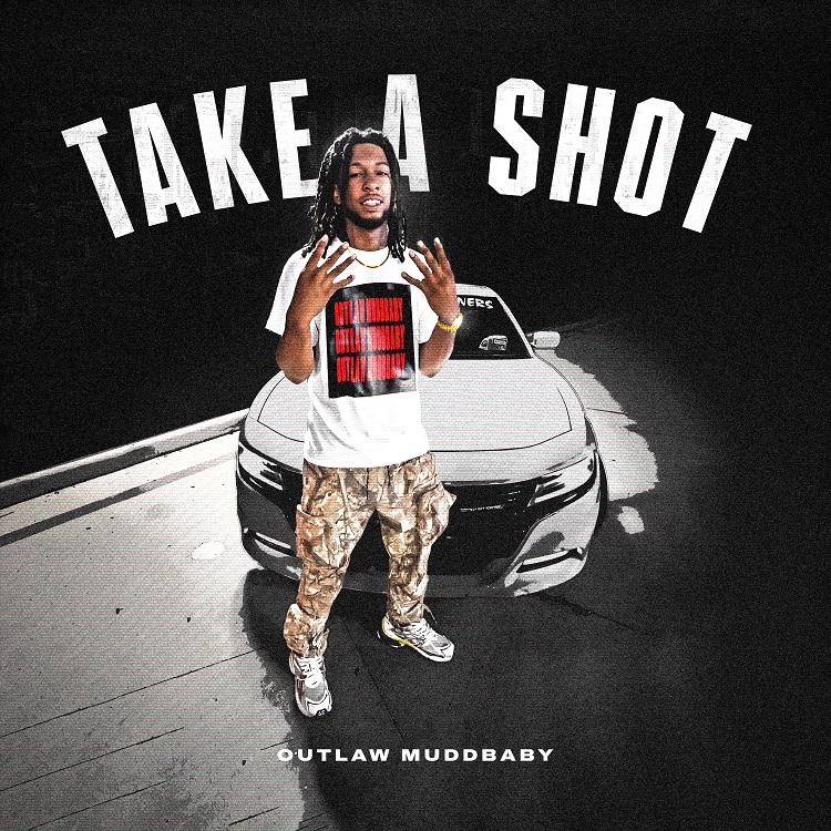 Outlaw MuddBaby – “Take A Shot”