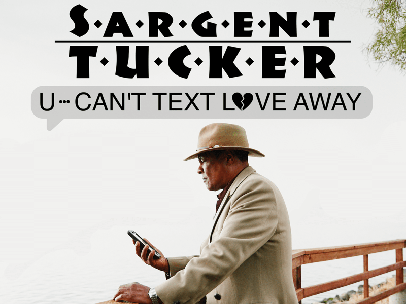 ​Texting Isn’t Love: Sargent Tucker Delivers a Soulful Wake Up Call